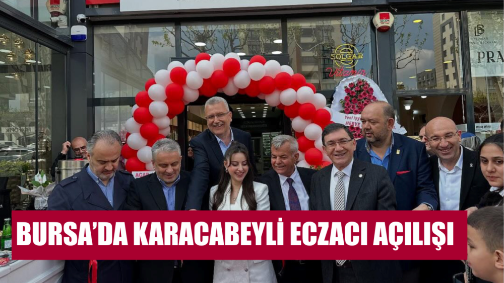BURSA'DA, KARACABEY'Lİ ECZACI AÇILIŞI