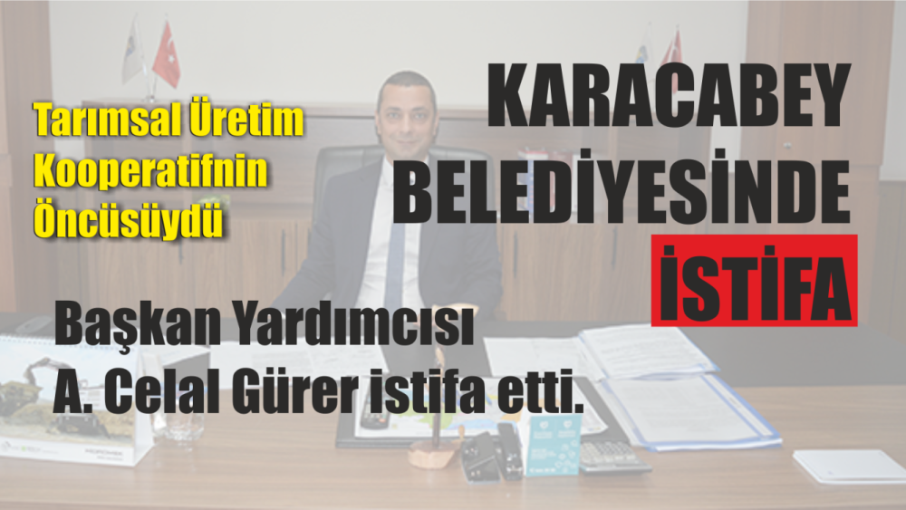Başkan Yardımcısı A. Celal Gürer İstifa etti.